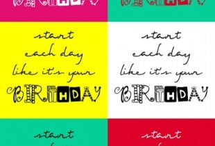Start each day like its your birthday - Free PRINTABLE from { lilluna.com }