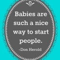 Babies are a Nice Way to Start People - cute free print!