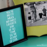 Most Favorite Dad in the History of Ever. LOVE this print!