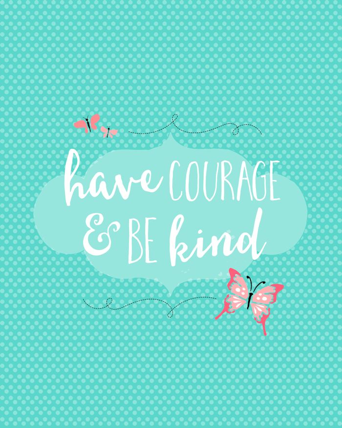 Have Courage and Be Kind Print