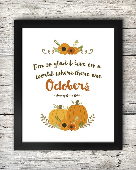FREE PRINT - I'm so glad I live in a world were there are Octobers. LOVE this quote!!
